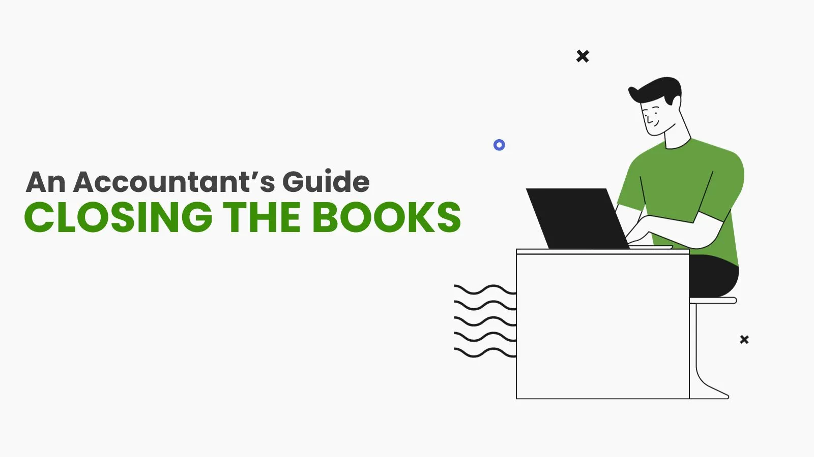 An Accountant's Guide on Bookkeeping Closing The Books