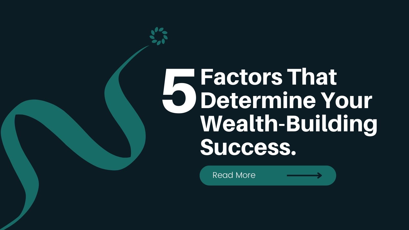 5 Crucial Factors That Determine Your Wealth-Building Success.
