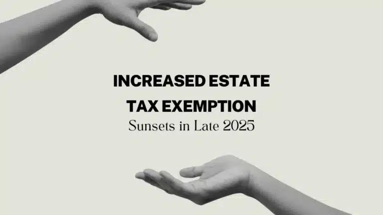 Increased Estate Tax Exemption Sunsets in Late 2025