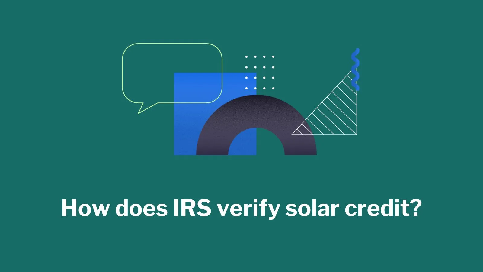 How Does IRS Verify Solar Credit? And How To Claim It?